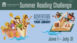 Summer Reading Challenge at Wright Library, June 1-July 31. Adventure at your library
