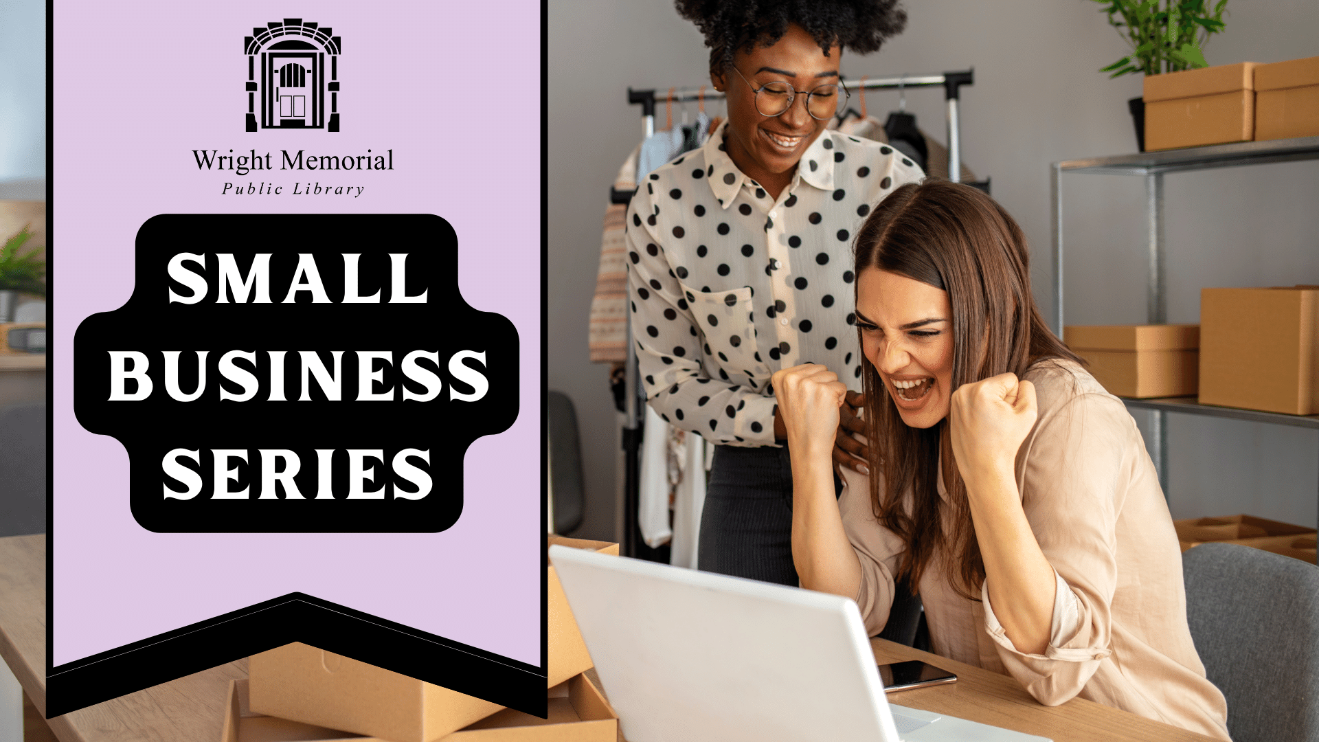 Two women celebrate at a computer because they got much needed money to fund their startup next to text that reads "Small Business Series." 