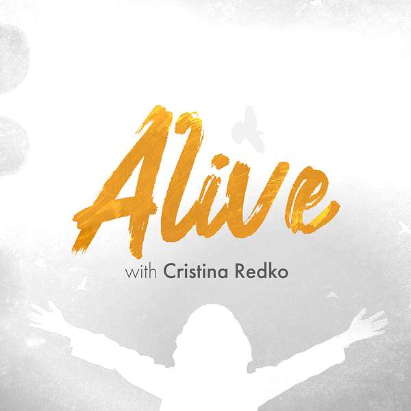 ALIVE Podcast with Cristina Redko text over gray background with white silhouette of person with arms outstretched.