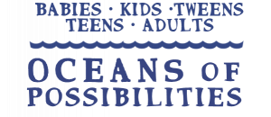 text: Oceans of Possibilities - Babies, Kids, Tweens, Teens, Adults